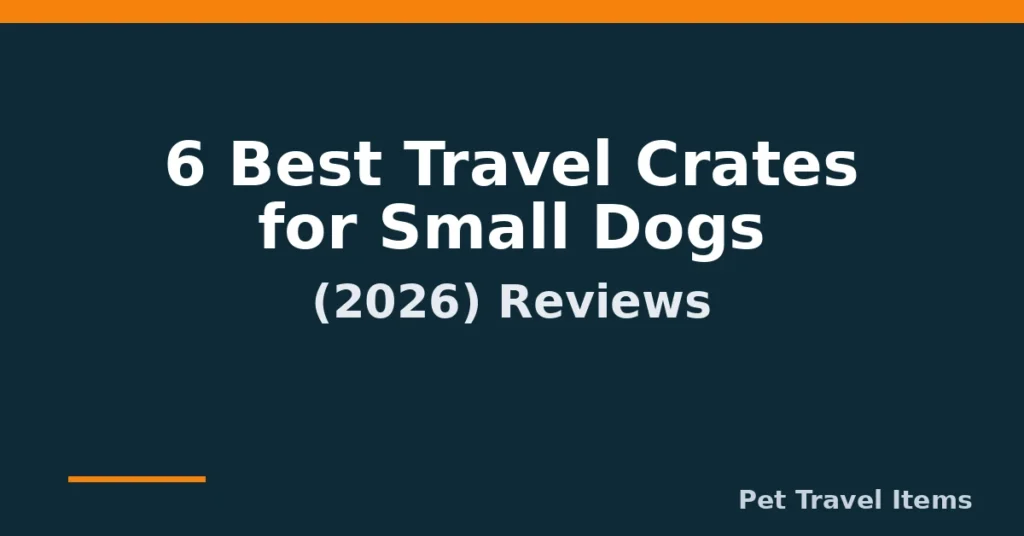 6 Best Travel Crates for Small Dogs (2026): Reviews 6 Best Travel Crates for Small Dogs (2026): Reviews
