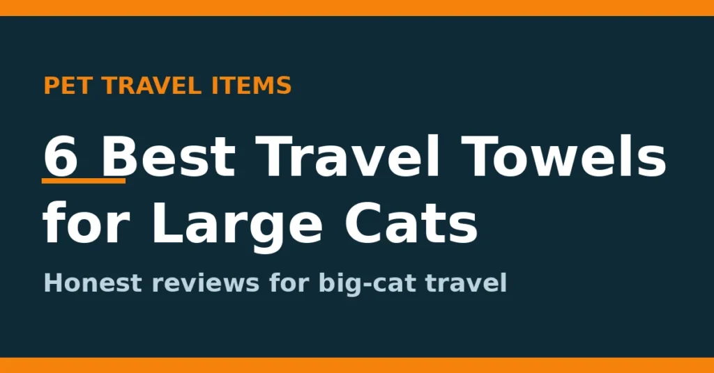 6 Best Travel Towels for Large Cats (2026): Reviews